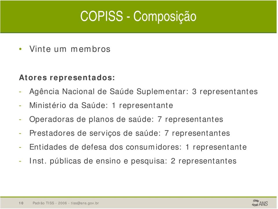 de saúde: 7 representantes - Prestadores de serviços de saúde: 7 representantes - Entidades