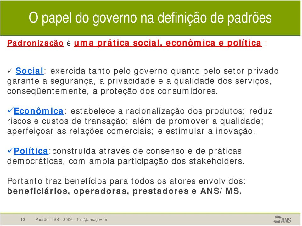 Econômica: estabelece a racionalização dos produtos; reduz riscos e custos de transação; além de promover a qualidade; aperfeiçoar as relações comerciais; e estimular