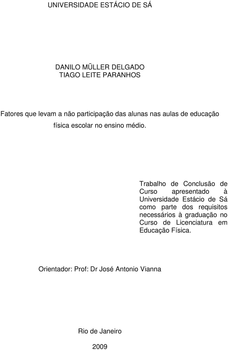 Trabalho de Conclusão de Curso apresentado à Universidade Estácio de Sá como parte dos requisitos