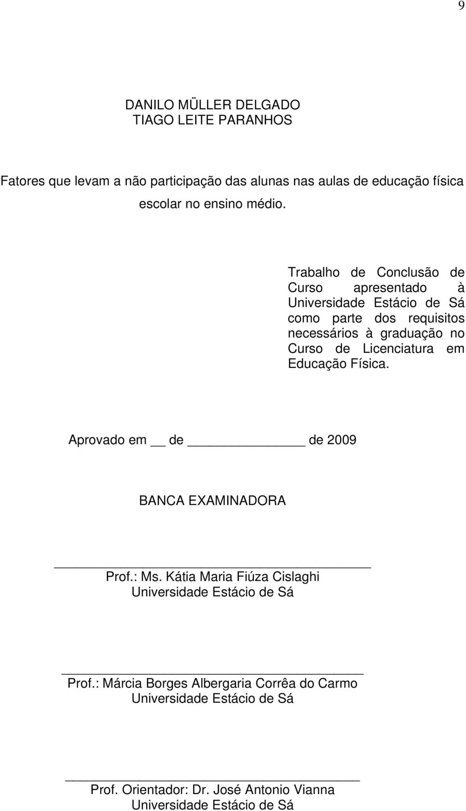 Trabalho de Conclusão de Curso apresentado à Universidade Estácio de Sá como parte dos requisitos necessários à graduação no Curso de