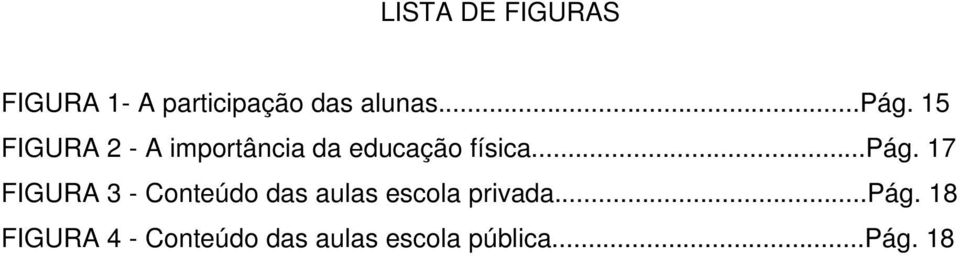 ..pág. 18 FIGURA 4 - Conteúdo das aulas escola pública.