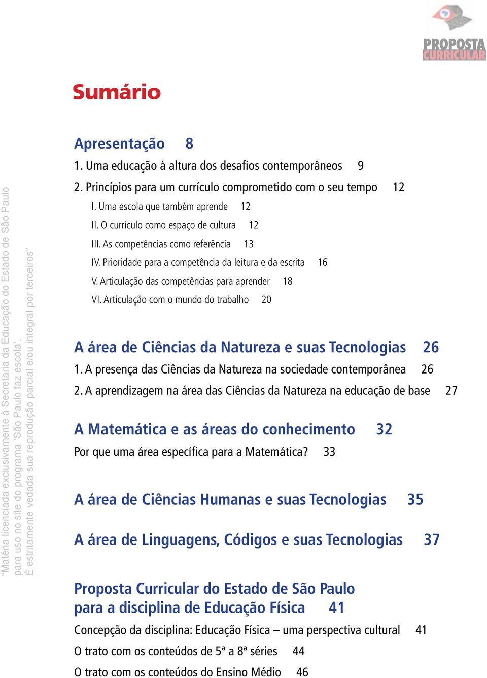 Articulação das competências para aprender 18 VI. Articulação com o mundo do trabalho 20 A área de Ciências da Natureza e suas Tecnologias 26 1.