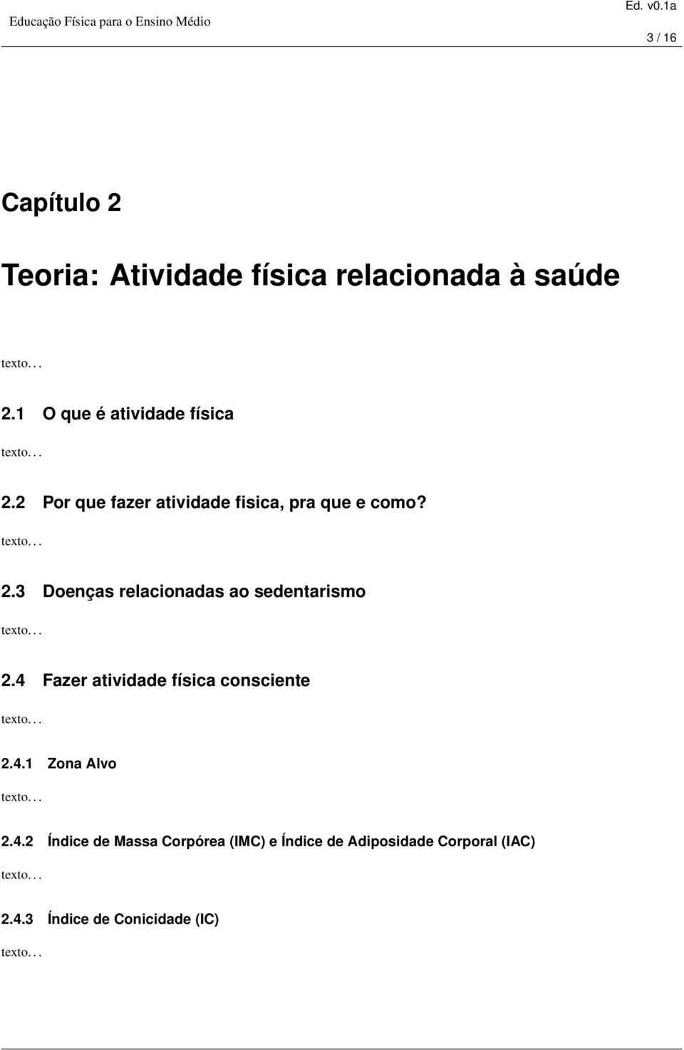 4 Fazer atividade física consciente 2.4.1 Zona Alvo 2.4.2 Índice de Massa Corpórea (IMC) e Índice de Adiposidade Corporal (IAC) 2.