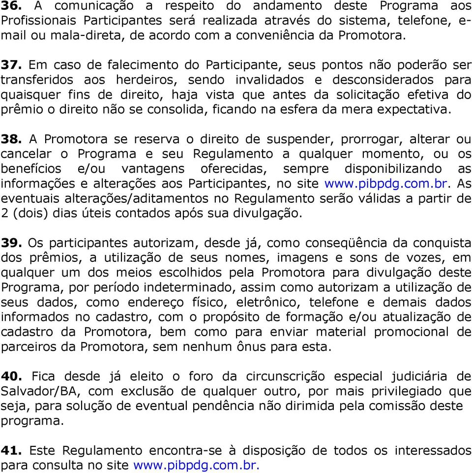 solicitação efetiva do prêmio o direito não se consolida, ficando na esfera da mera expectativa. 38.