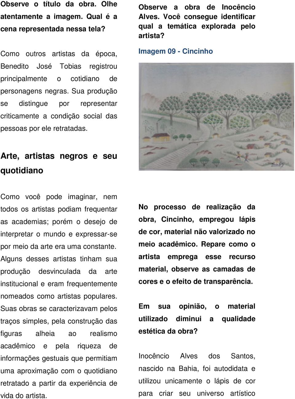 Sua produção se distingue por representar criticamente a condição social das pessoas por ele retratadas. Observe a obra de Inocêncio Alves.