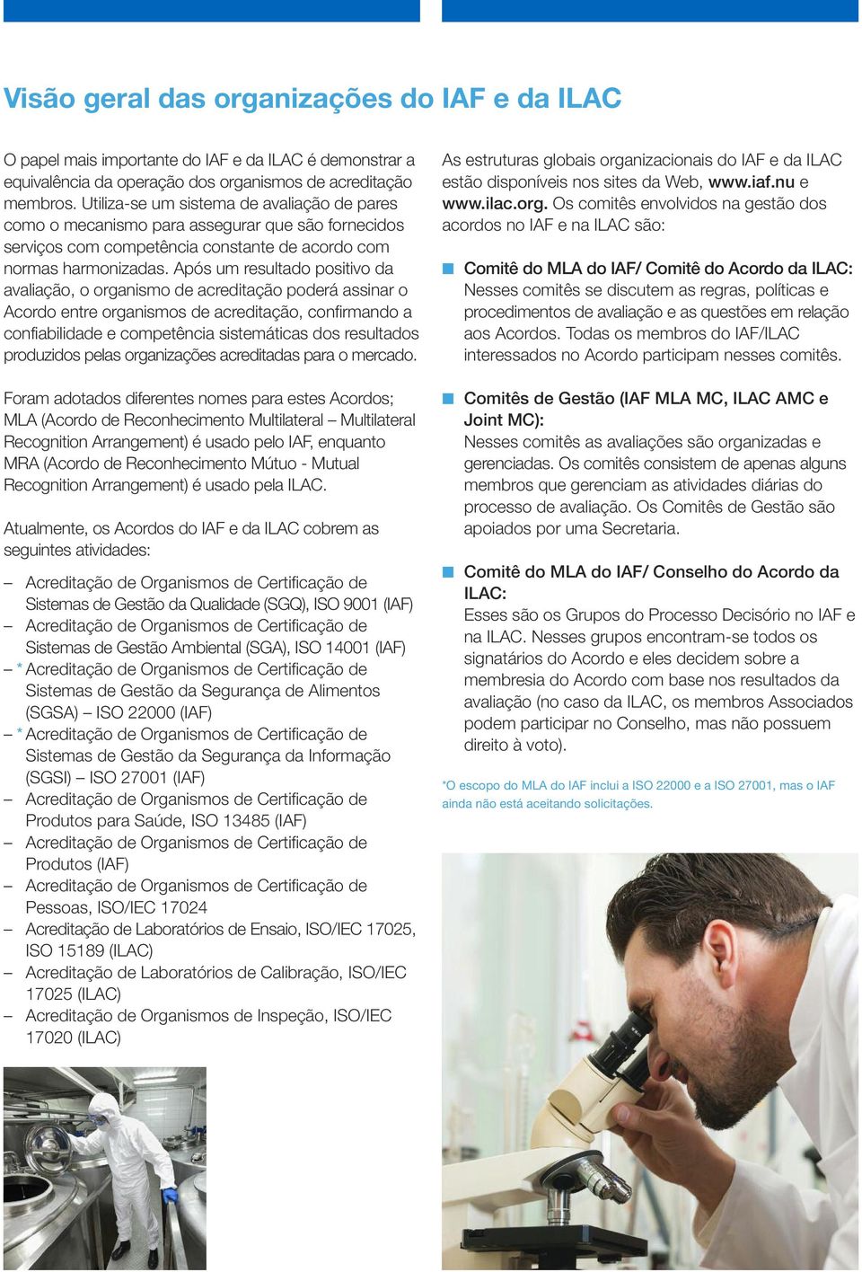 Após um resultado positivo da avaliação, o organismo de acreditação poderá assinar o Acordo entre organismos de acreditação, confirmando a confiabilidade e competência sistemáticas dos resultados