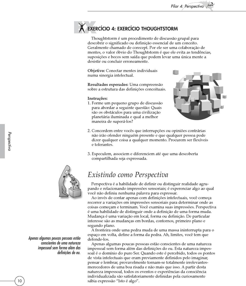 Objetivo: Conectar mentes individuais numa sinergia intelectual. Resultados esperados: Uma compreensão sobre a estrutura das definições conceituais. Instruções: 1.