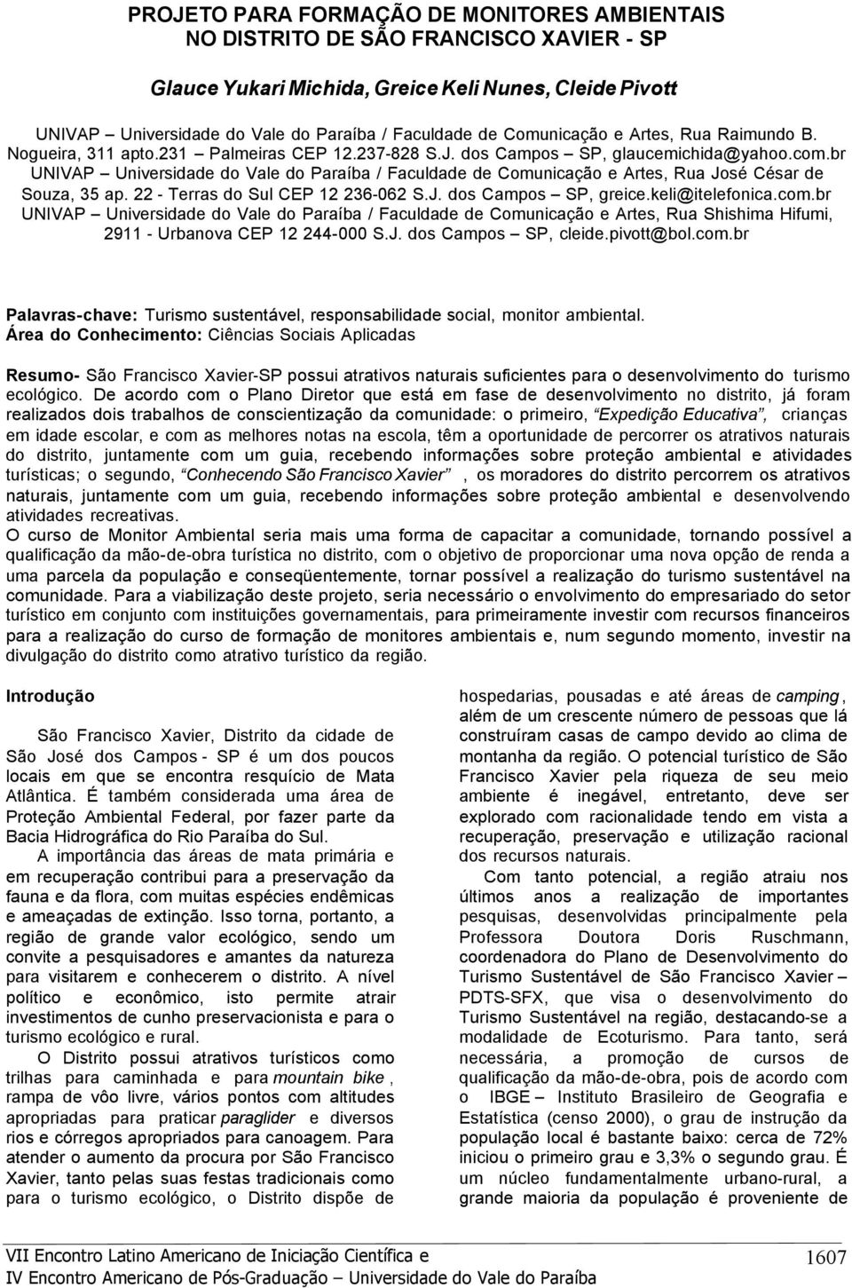 br UNIVAP Universidade do Vale do Paraíba / Faculdade de Comunicação e Artes, Rua José César de Souza, 35 ap. 22 - Terras do Sul CEP 12 236-062 S.J. dos Campos SP, greice.keli@itelefonica.com.