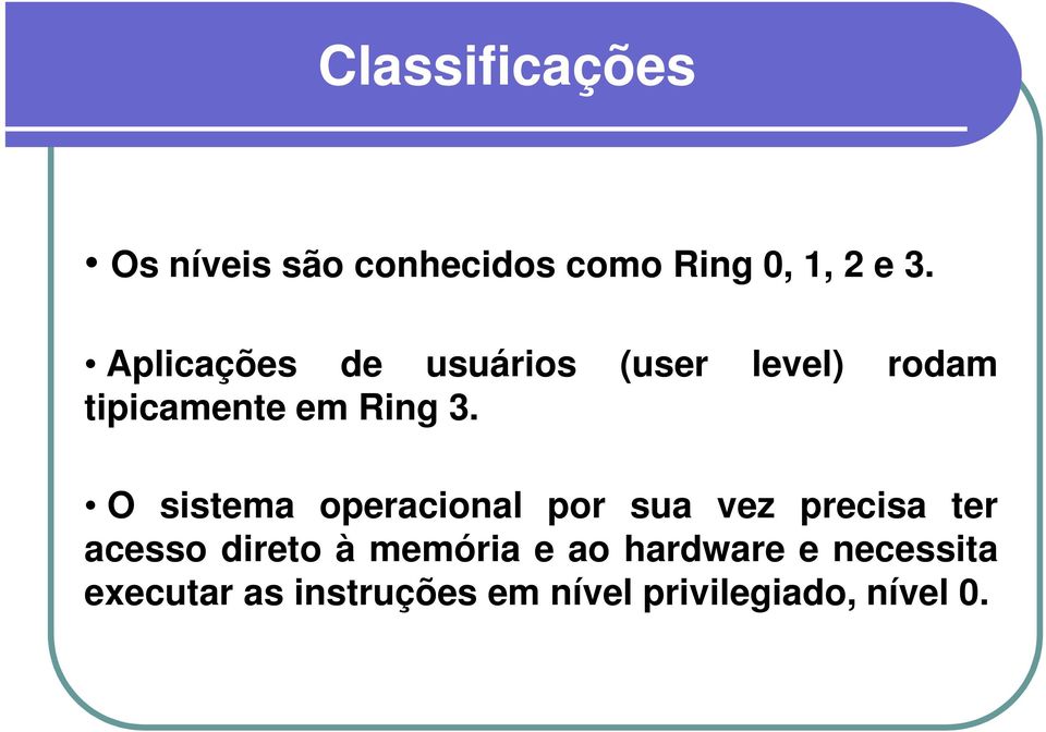 O sistema operacional por sua vez precisa ter acesso direto à