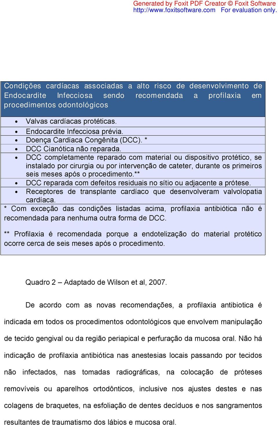 DCC completamente reparado com material ou dispositivo protético, se instalado por cirurgia ou por intervenção de cateter, durante os primeiros seis meses após o procedimento.