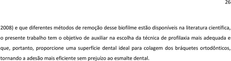 técnica de profilaxia mais adequada e que, portanto, proporcione uma superfície dental