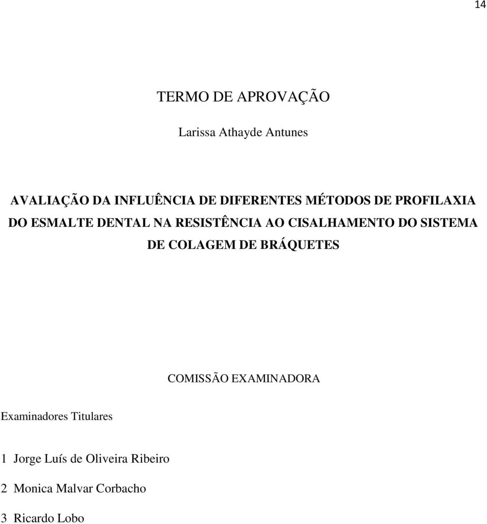 CISALHAMENTO DO SISTEMA DE COLAGEM DE BRÁQUETES COMISSÃO EXAMINADORA