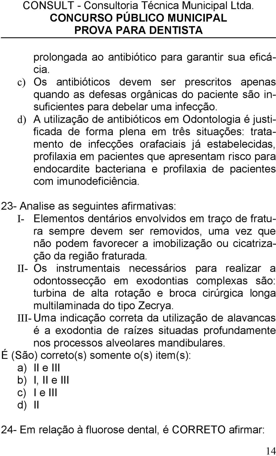 endocardite bacteriana e profilaxia de pacientes com imunodeficiência.