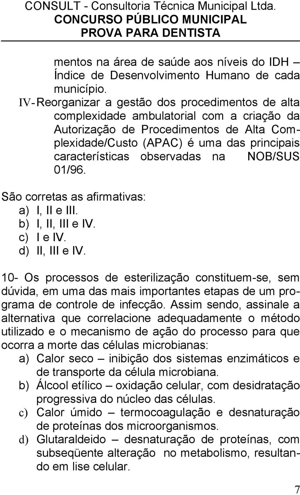 observadas na NOB/SUS 01/96. São corretas as afirmativas: a) I, II e III. b) I, II, III e IV. c) I e IV. d) II, III e IV.