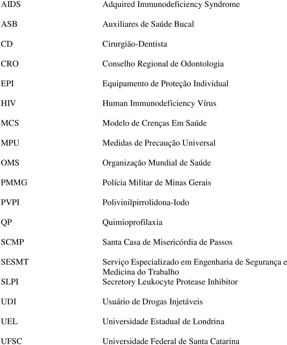 Mundial de Saúde Polícia Militar de Minas Gerais Polivinilpirrolidona-Iodo Quimioprofilaxia Santa Casa de Misericórdia de Passos Serviço Especializado em Engenharia de