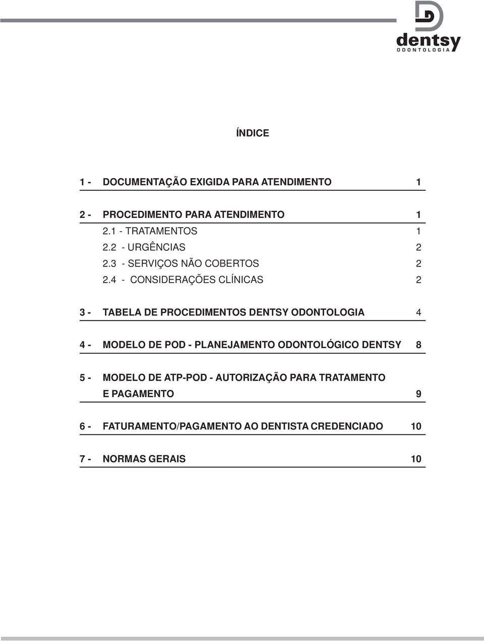 4 - CONSIDERAÇÕES CLÍNICAS 2 3 - TABELA DE PROCEDIMENTOS DENTSY ODONTOLOGIA 4 4 - MODELO DE POD -