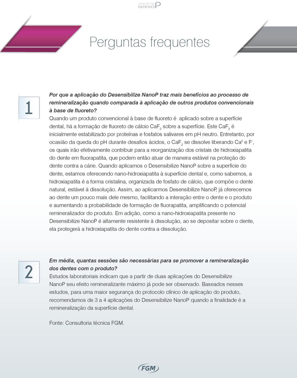 Este CaF 2 é inicialmente estabilizado por proteínas e fosfatos salivares em ph neutro.