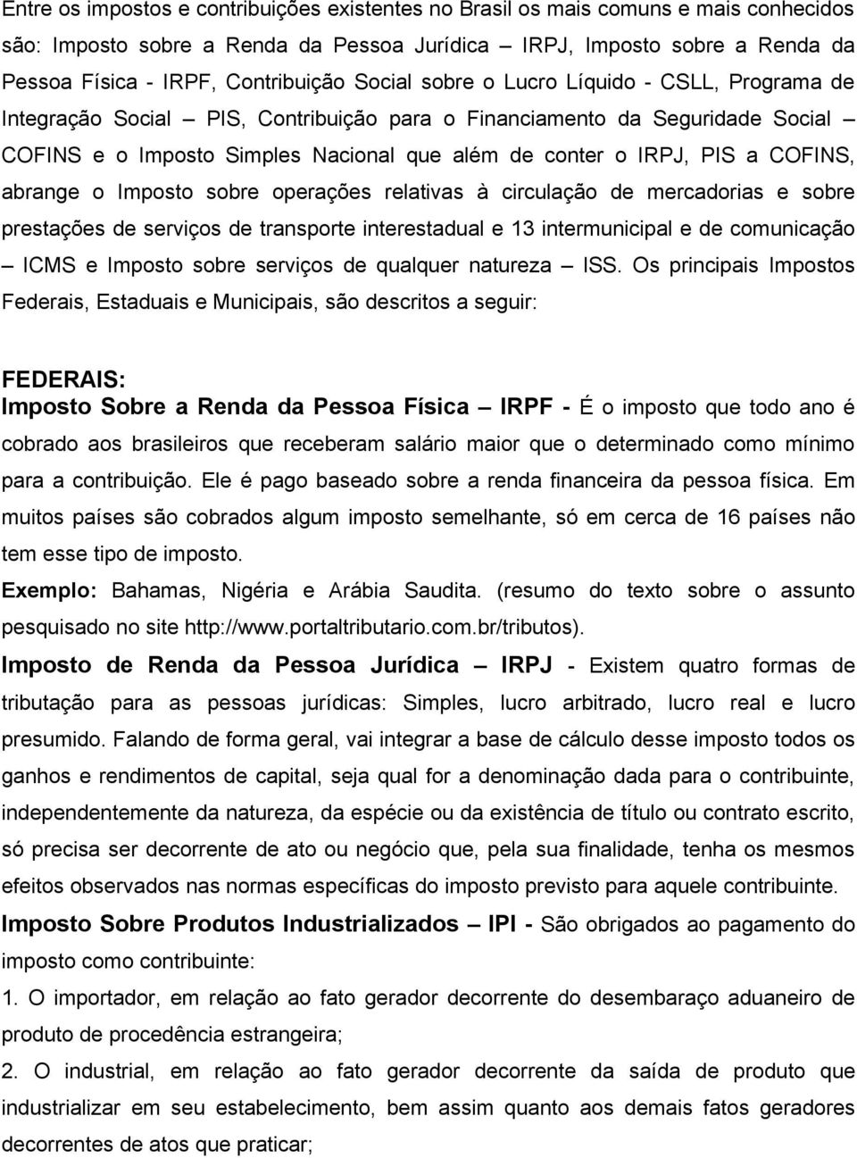 COFINS, abrange o Imposto sobre operações relativas à circulação de mercadorias e sobre prestações de serviços de transporte interestadual e 13 intermunicipal e de comunicação ICMS e Imposto sobre