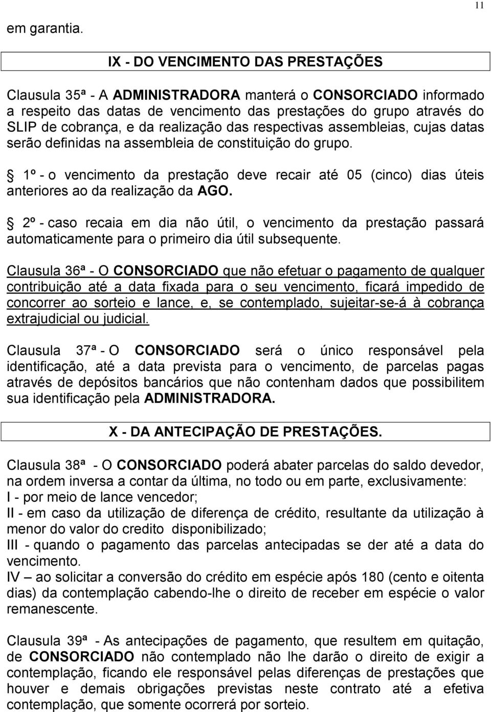 realização das respectivas assembleias, cujas datas serão definidas na assembleia de constituição do grupo.