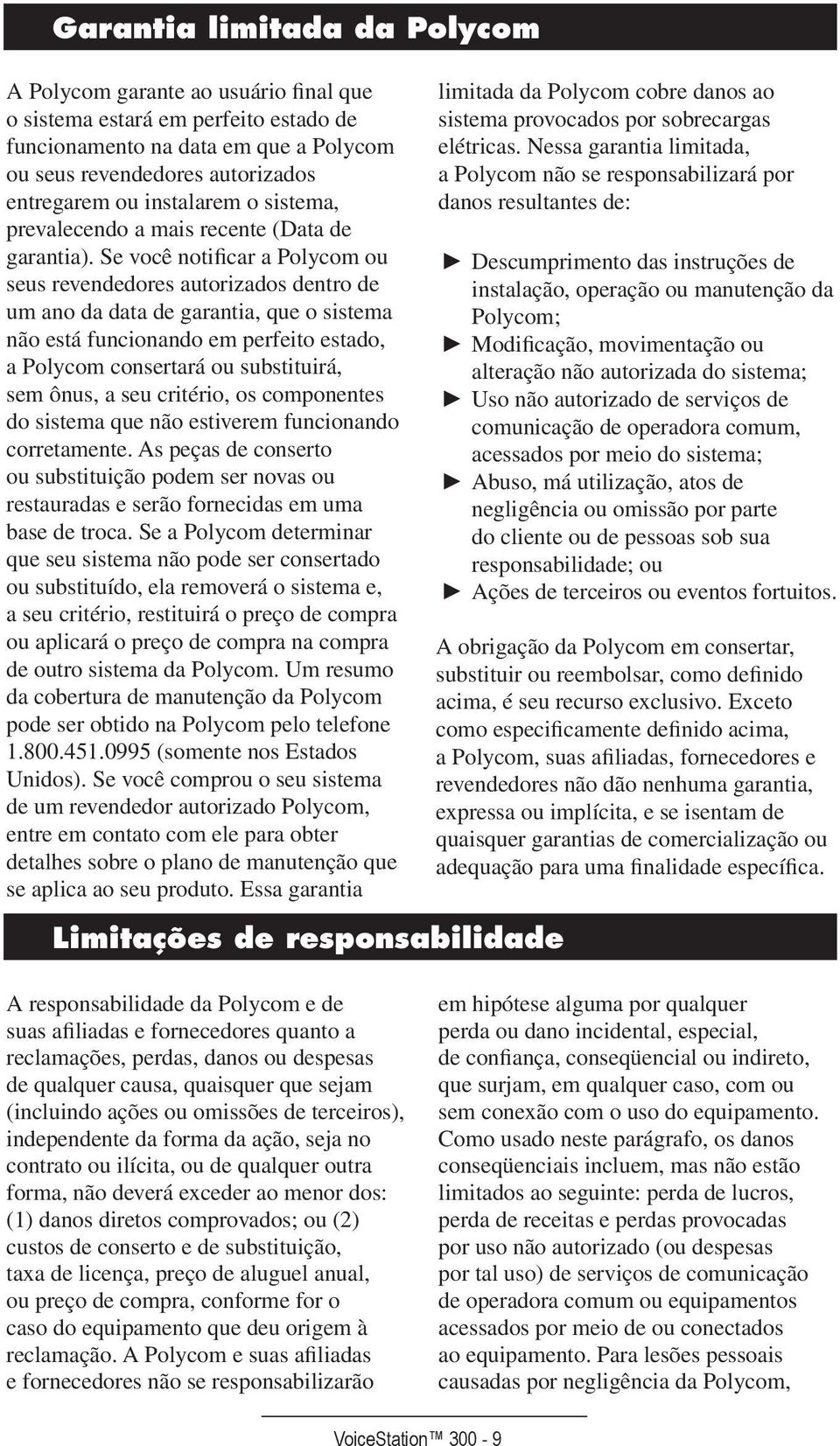 Se você notificar a Polycom ou seus revendedores autorizados dentro de um ano da data de garantia, que o sistema não está funcionando em perfeito estado, a Polycom consertará ou substituirá, sem