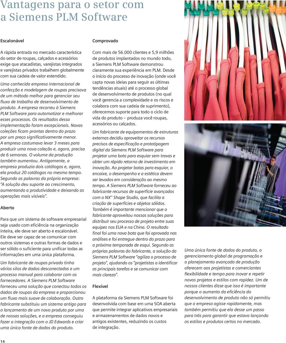 Uma conhecida empresa internacional de confecção e modelagem de roupas precisava de um método melhor para gerenciar seu fluxo de trabalho de desenvolvimento de produto.