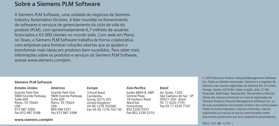 Com sede em Plano, no Texas, a Siemens PLM Software trabalha de forma colaborativa com empresas para fornecer soluções abertas que as ajudam a transformar mais ideias em produtos bem-sucedidos.