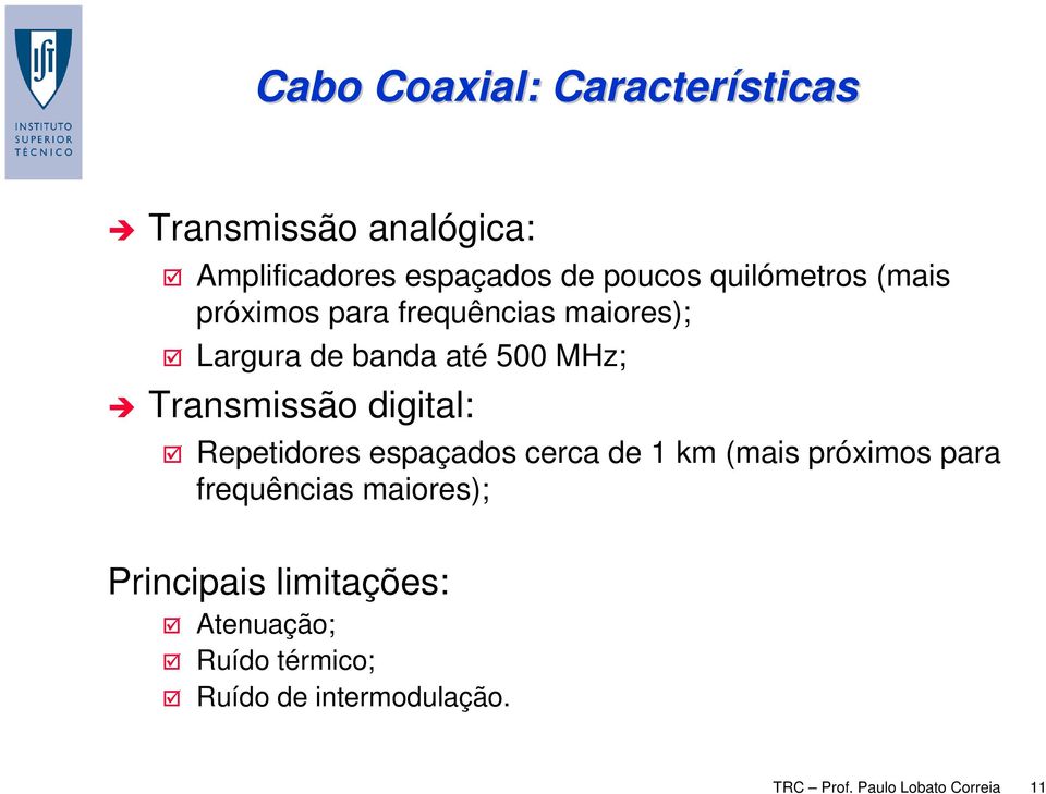 Transmissão digital: Repetidores espaçados cerca de 1 km (mais próximos para frequências