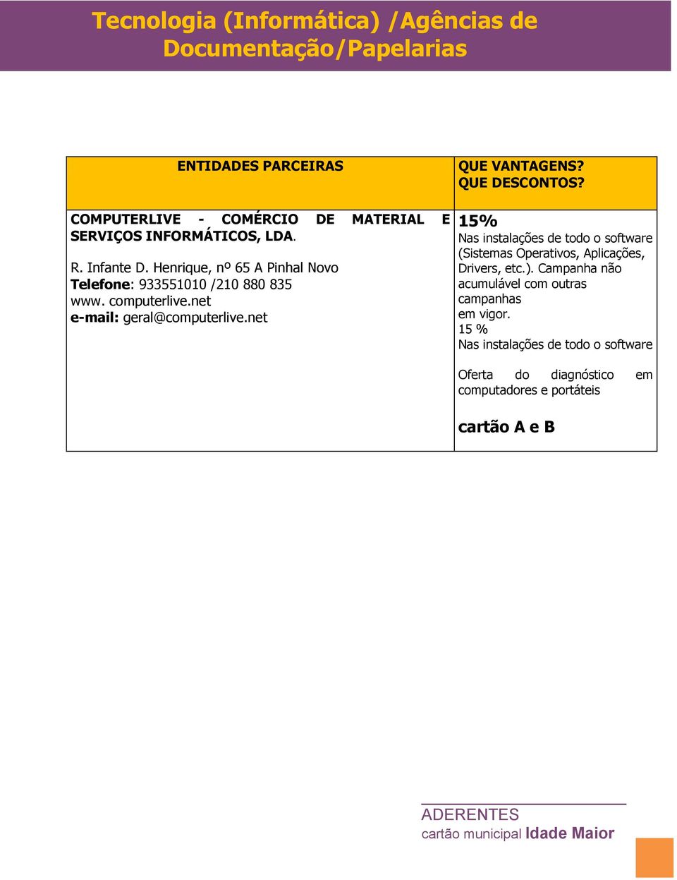 net e-mail: geral@computerlive.net 1 Nas instalações de todo o software (Sistemas Operativos, Aplicações, Drivers, etc.).