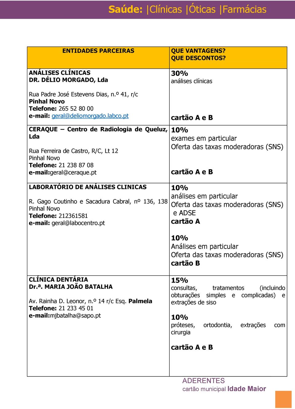 Gago Coutinho e Sacadura Cabral, nº 136, 138 Pinhal Novo Telefone: 212361581 e-mail: geral@labocentro.