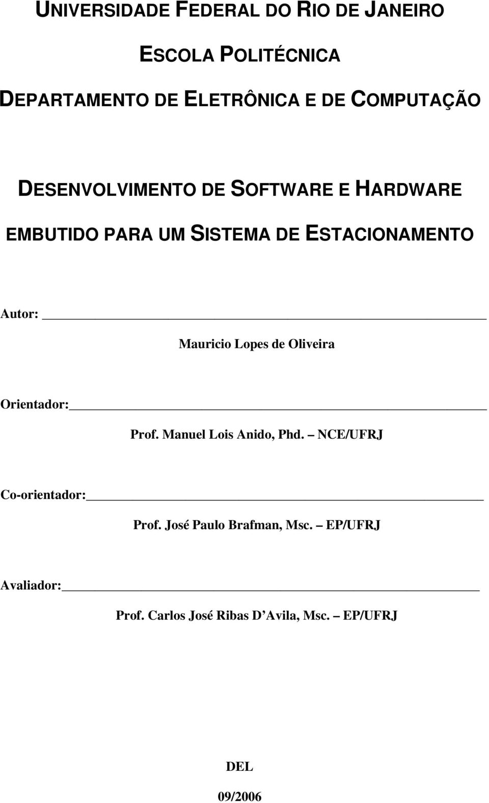 Autr: Maurici Lpes de Oliveira Orientadr: Prf. Manuel Lis Anid, Phd. NCE/UFRJ C-rientadr: Prf.