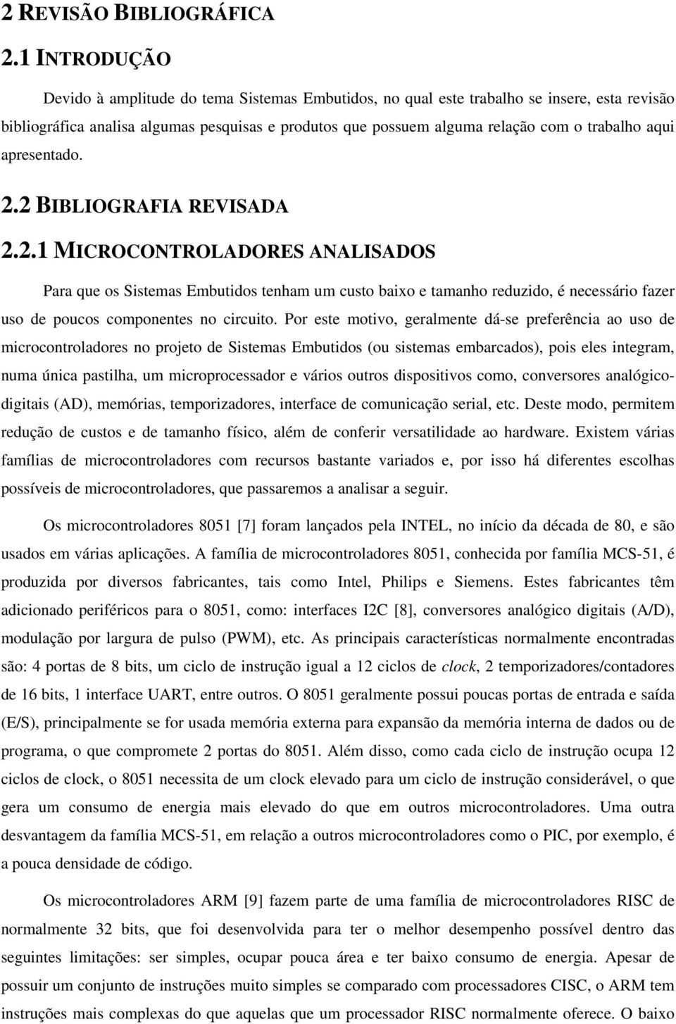 2.2 BIBLIOGRAFIA REVISADA 2.2.1 MICROCONTROLADORES ANALISADOS Para que s Sistemas Embutids tenham um cust baix e tamanh reduzid, é necessári fazer us de pucs cmpnentes n circuit.