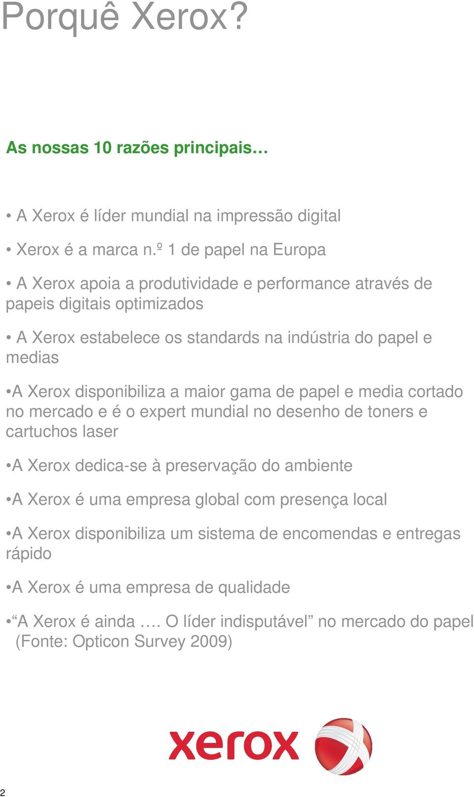 Xerox disponibiliza a maior gama de papel e media cortado no mercado e é o expert mundial no desenho de toners e cartuchos laser A Xerox dedica-se à preservação do