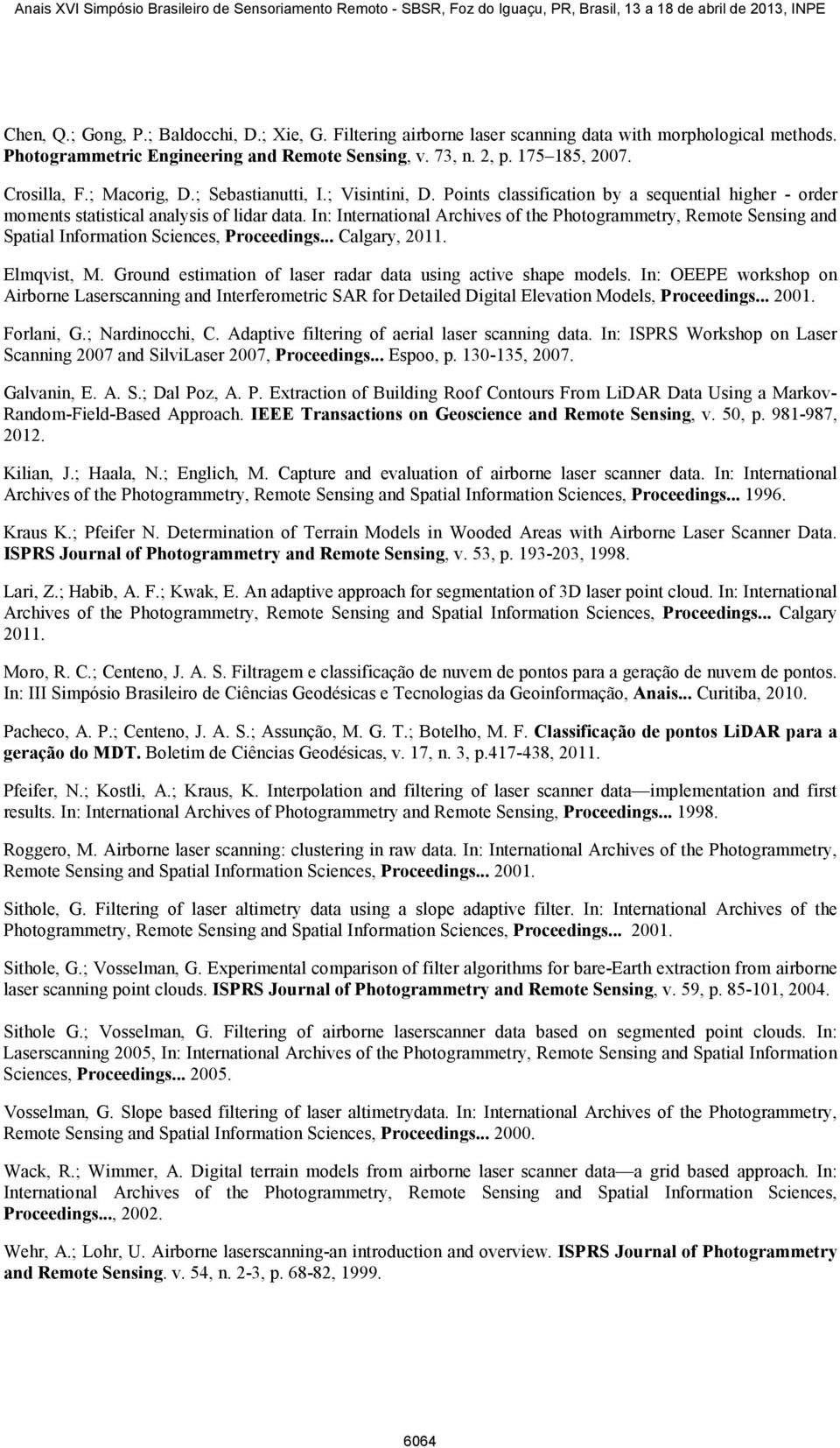 In: International Archives of the Photogrammetry, Remote Sensing and Spatial Information Sciences, Proceedings... Calgary, 2011. Elmqvist, M.