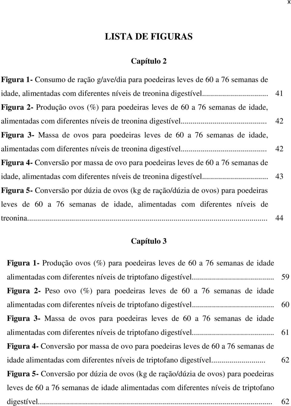 .. 42 Figura 3- Massa de ovos para poedeiras leves de 60 a 76 semanas de idade, alimentadas com diferentes níveis de treonina digestível.