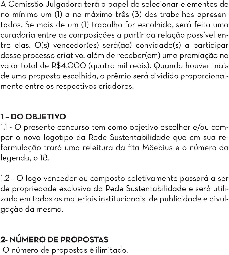 O(s) vencedor(es) será(ão) convidado(s) a participar desse processo criativo, além de receber(em) uma premiação no valor total de R$4,000 (quatro mil reais).