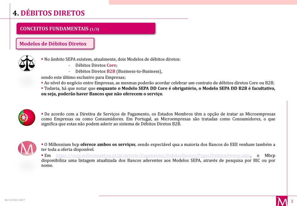 Modelo SEPA DD Core é obrigatório, o Modelo SEPA DD B2B é facultativo, ou seja, poderão haver Bancos que não oferecem o serviço.