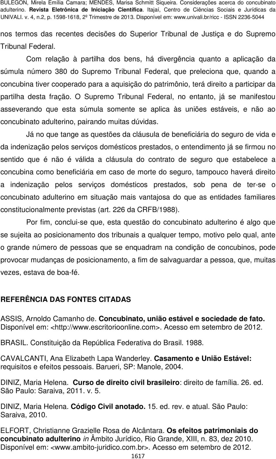 patrimônio, terá direito a participar da partilha desta fração.