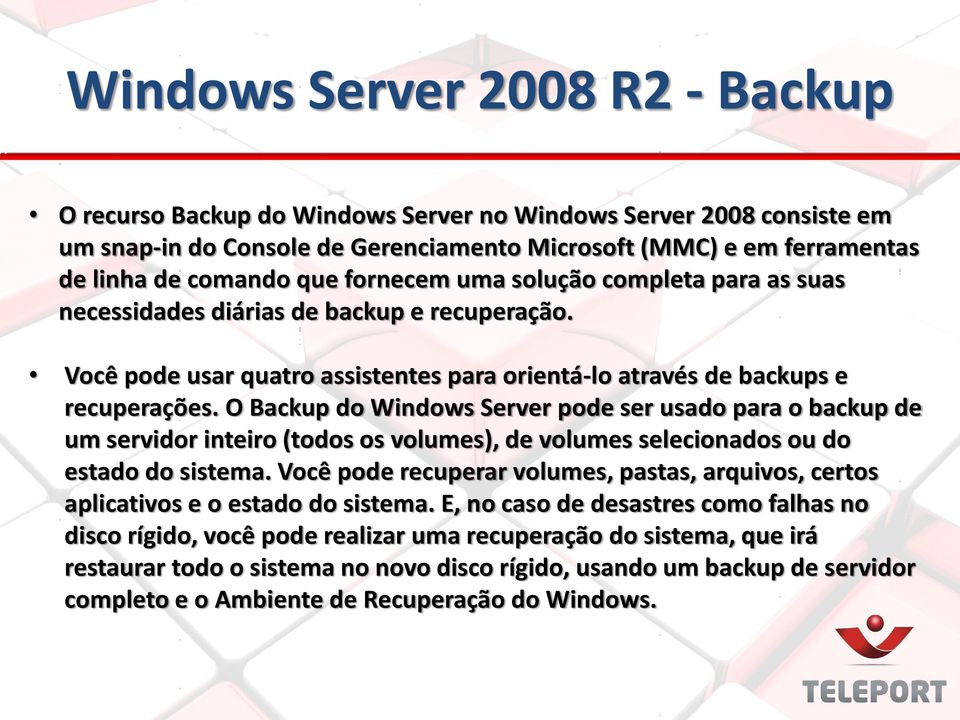 O Backup do Windows Server pode ser usado para o backup de um servidor inteiro (todos os volumes), de volumes selecionados ou do estado do sistema.
