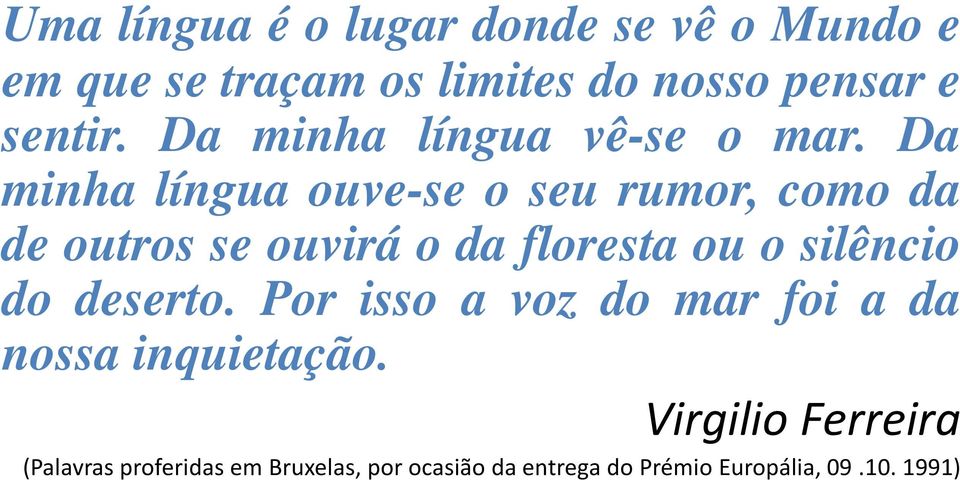 Da minha língua ouve-se o seu rumor, como da de outros se ouvirá o da floresta ou o silêncio do