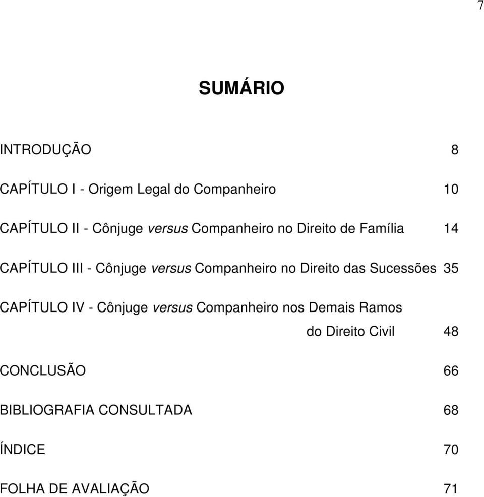 Companheiro no Direito das Sucessões 35 CAPÍTULO IV - Cônjuge versus Companheiro nos