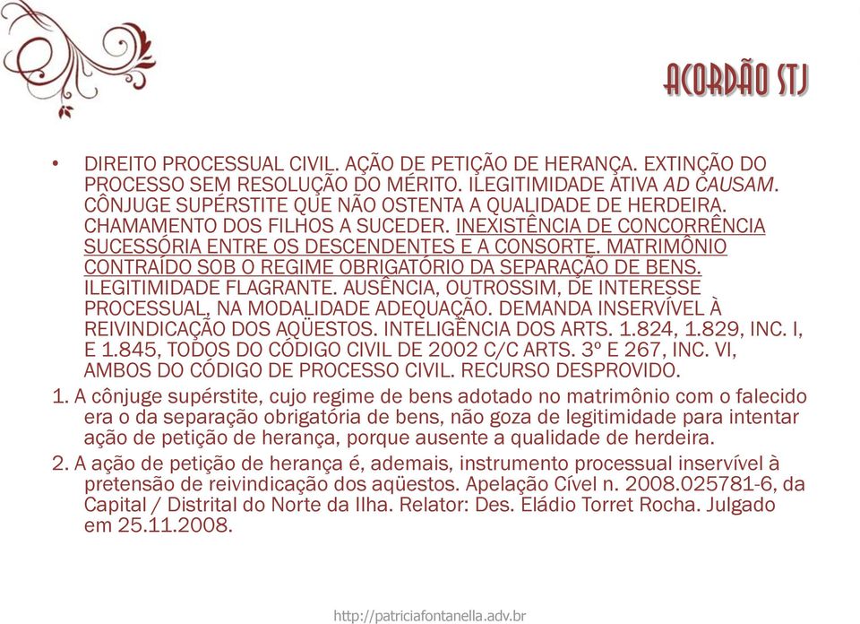 MATRIMÔNIO CONTRAÍDO SOB O REGIME OBRIGATÓRIO DA SEPARAÇÃO DE BENS. ILEGITIMIDADE FLAGRANTE. AUSÊNCIA, OUTROSSIM, DE INTERESSE PROCESSUAL, NA MODALIDADE ADEQUAÇÃO.