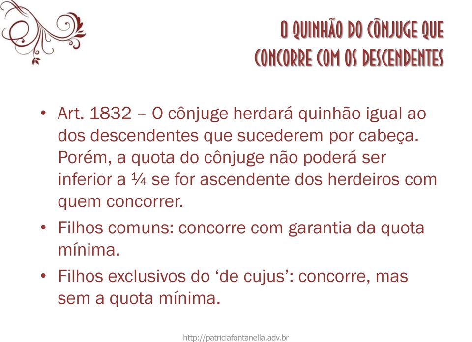 Porém, a quota do cônjuge não poderá ser inferior a ¼ se for ascendente dos herdeiros com quem