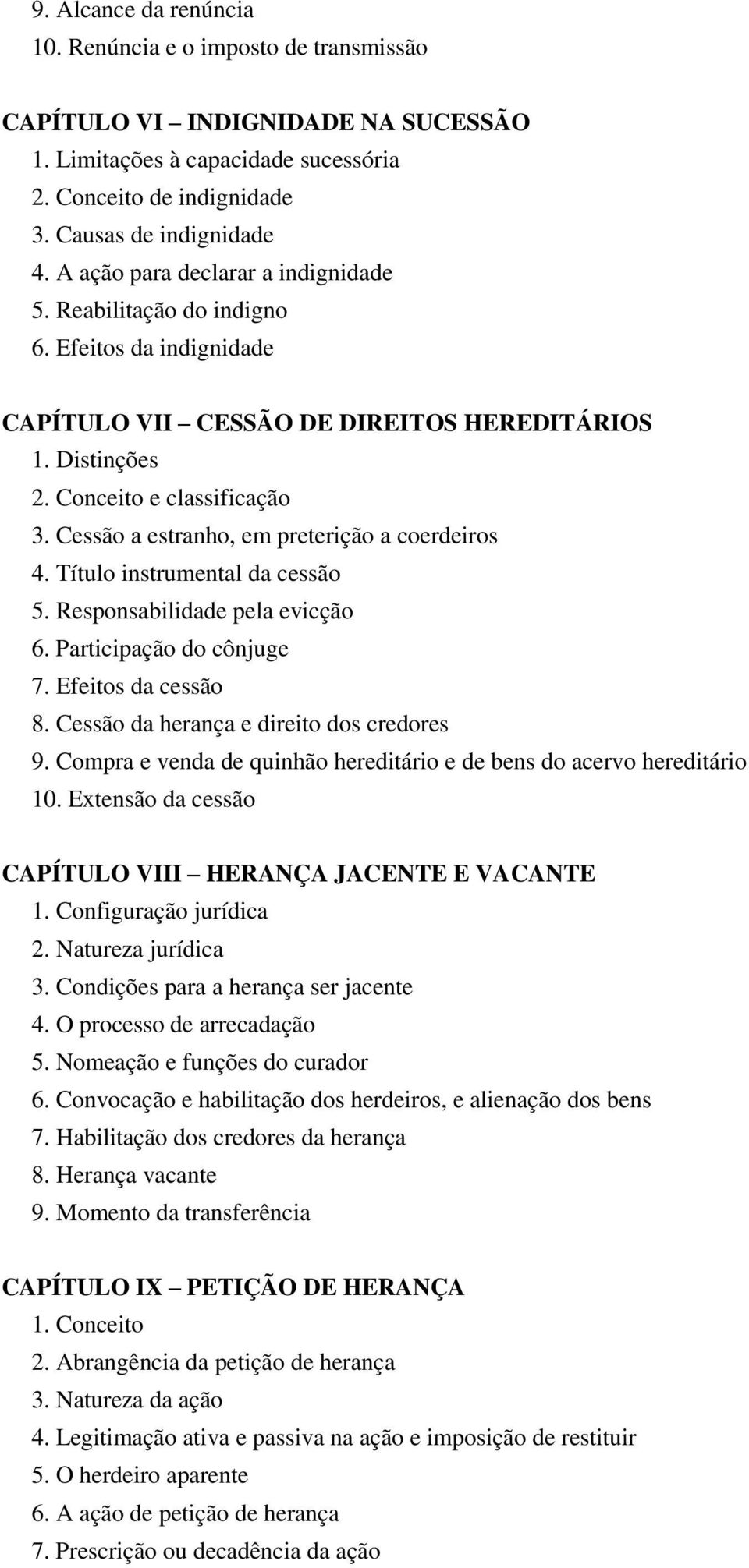 Cessão a estranho, em preterição a coerdeiros 4. Título instrumental da cessão 5. Responsabilidade pela evicção 6. Participação do cônjuge 7. Efeitos da cessão 8.