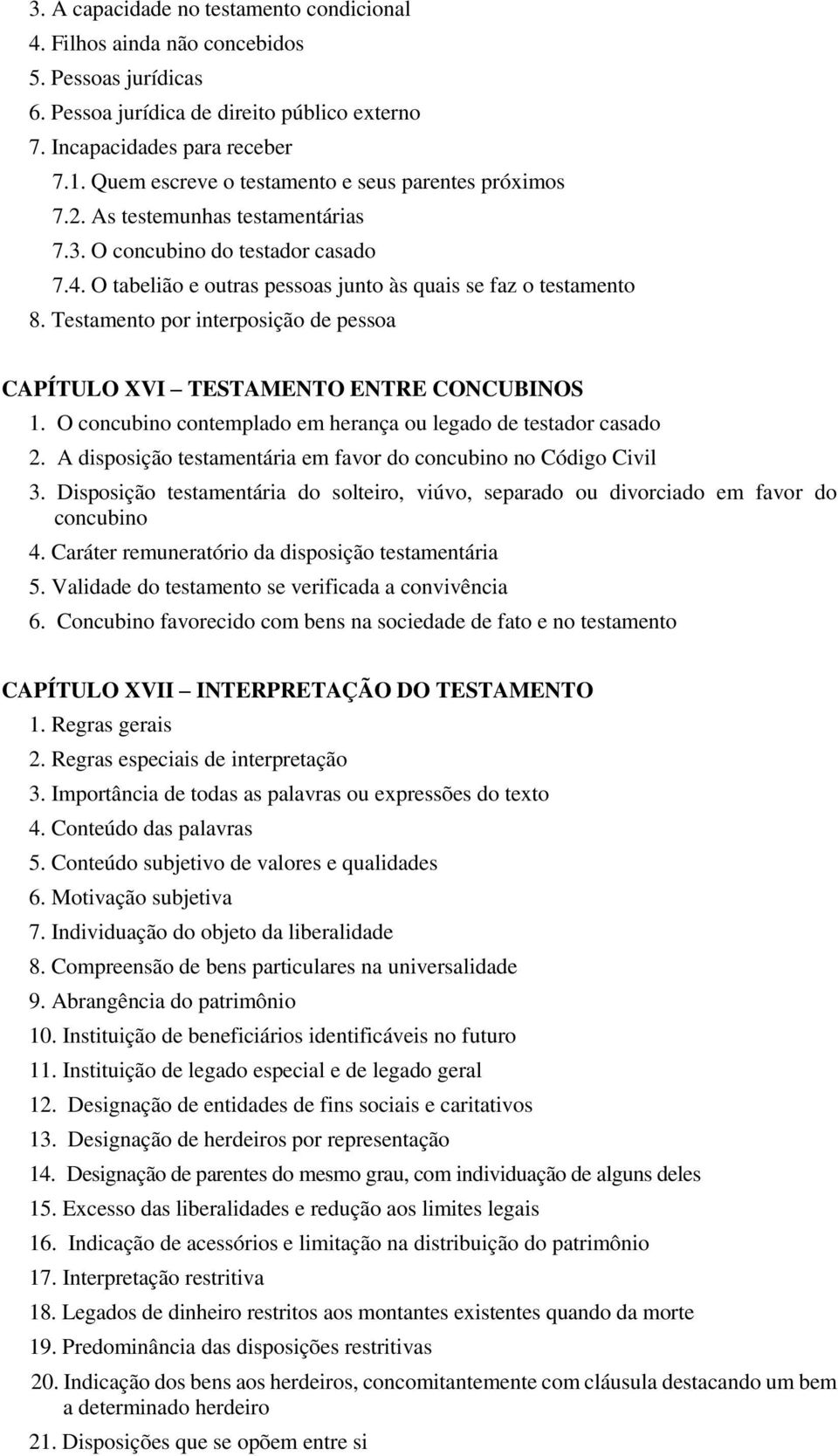 Testamento por interposição de pessoa CAPÍTULO XVI TESTAMENTO ENTRE CONCUBINOS 1. O concubino contemplado em herança ou legado de testador casado 2.