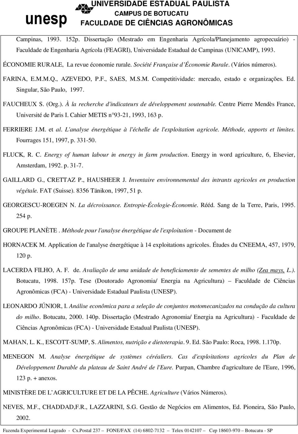 Singular, São Paulo, 1997. FAUCHEUX S. (Org.). À la recherche d'indicateurs de développement soutenable. Centre Pierre Mendès France, Université de Paris I. Cahier METIS n 93-21, 1993, 163 p.