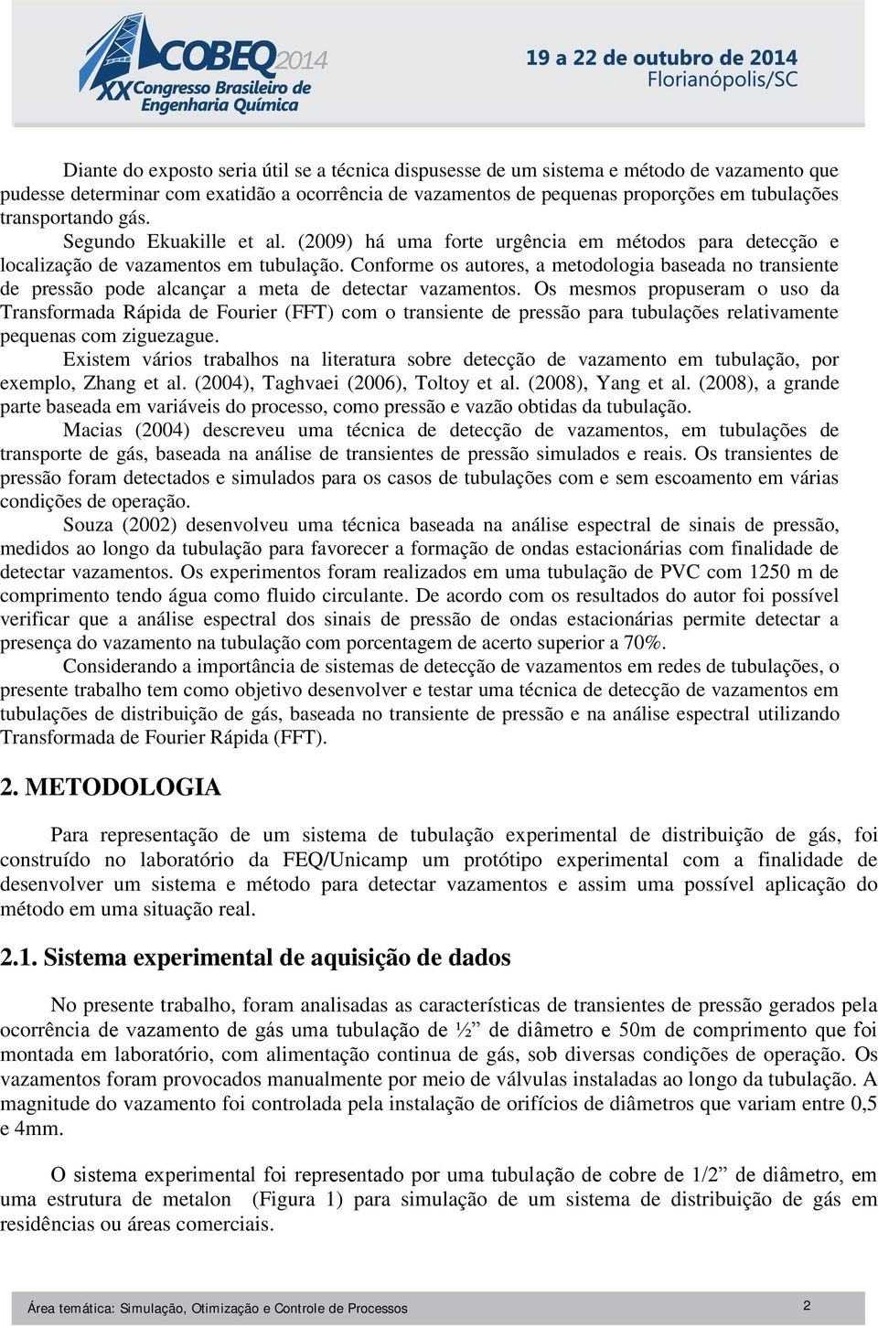 Conforme os autores, a metodologia baseada no transiente de pressão pode alcançar a meta de detectar vazamentos.