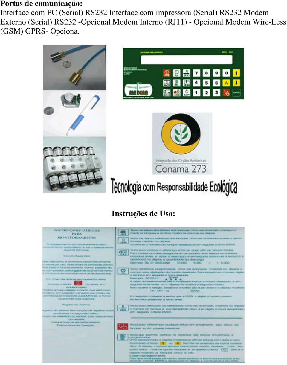 (Serial) RS232 -Opcional Modem Interno (RJ11) -