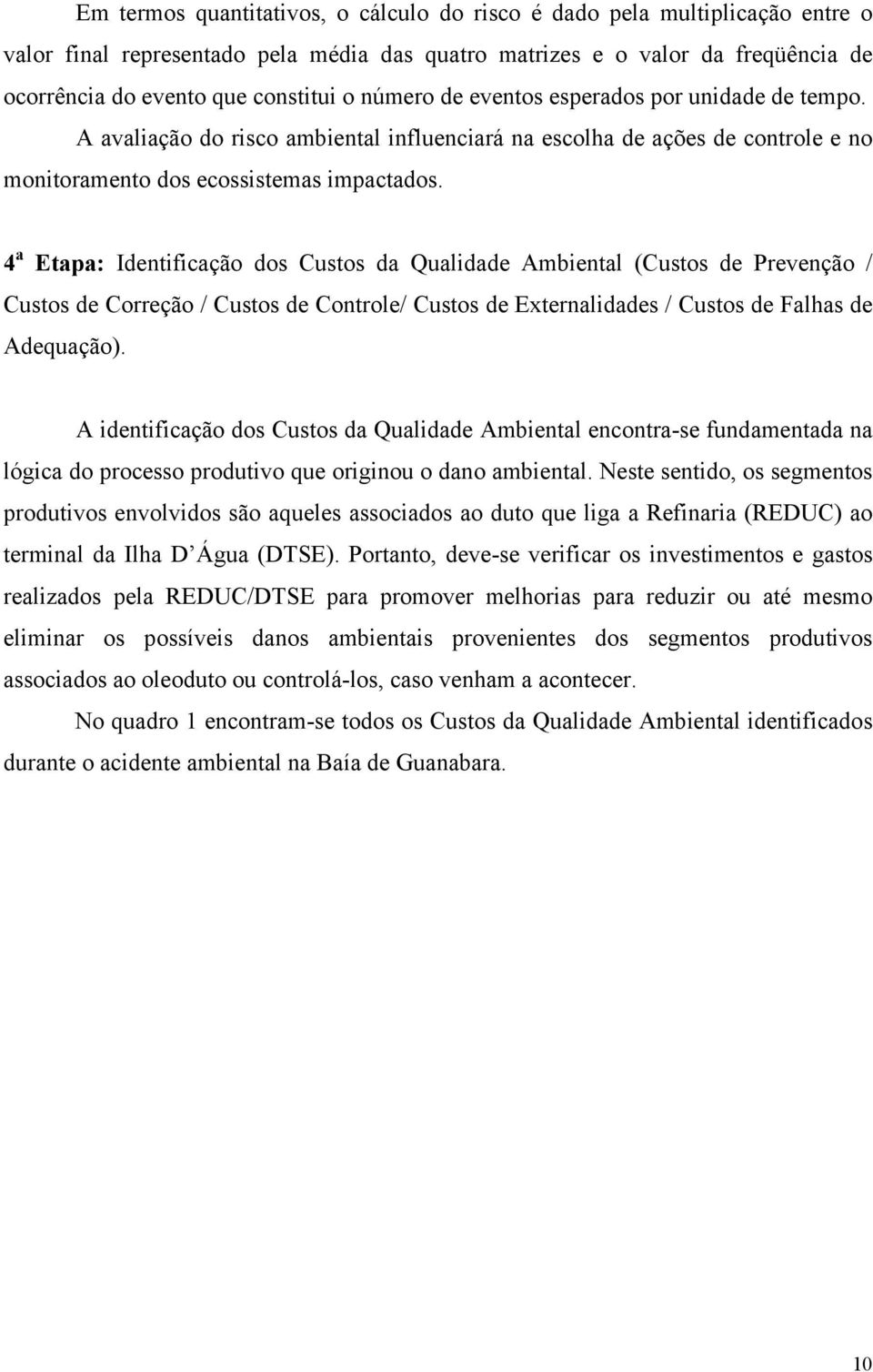 4 a Etapa: Identificação dos Custos da Qualidade Ambiental (Custos de Prevenção / Custos de Correção / Custos de Controle/ Custos de Externalidades / Custos de Falhas de Adequação).