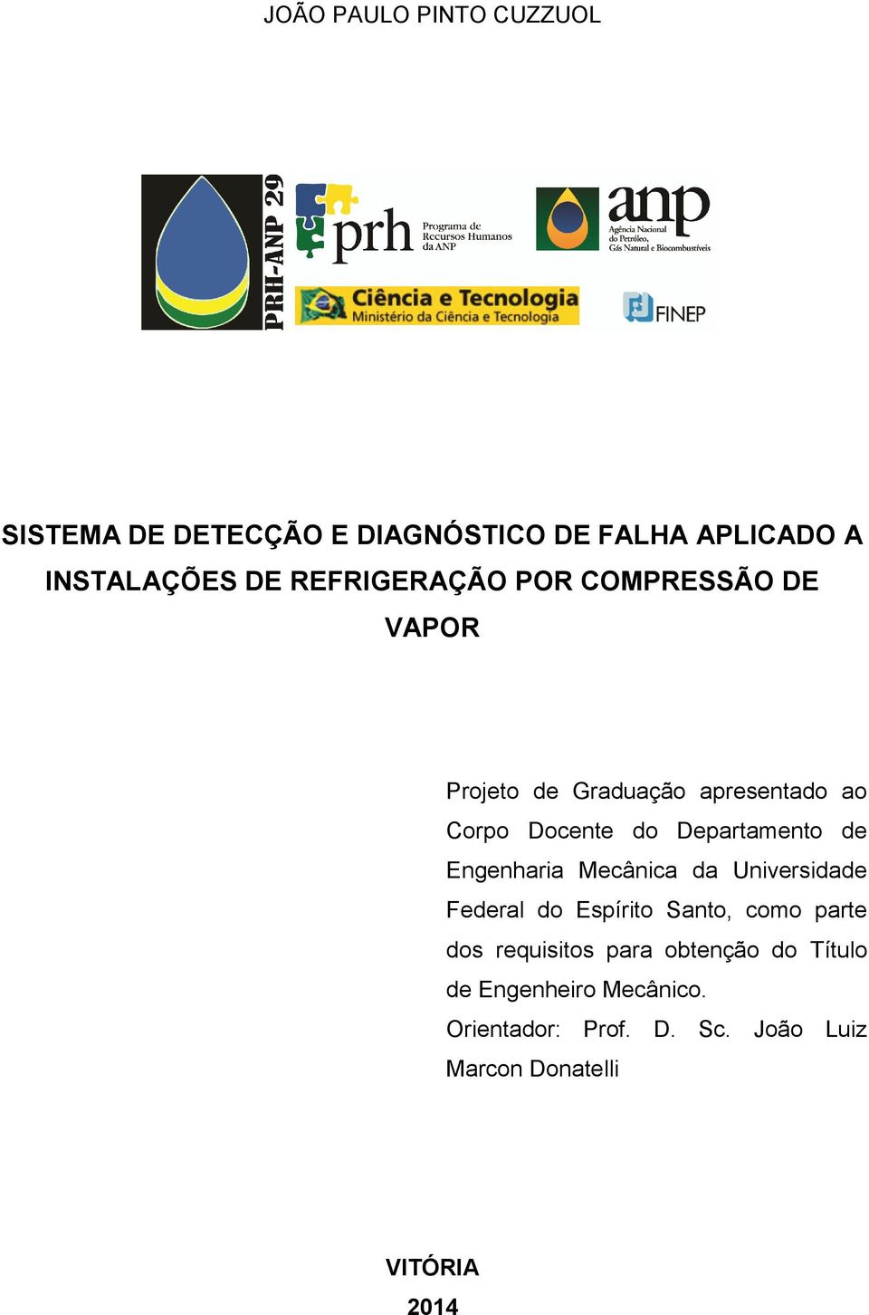 Departamento de Engenharia Mecânica da Universidade Federal do Espírito Santo, como parte dos