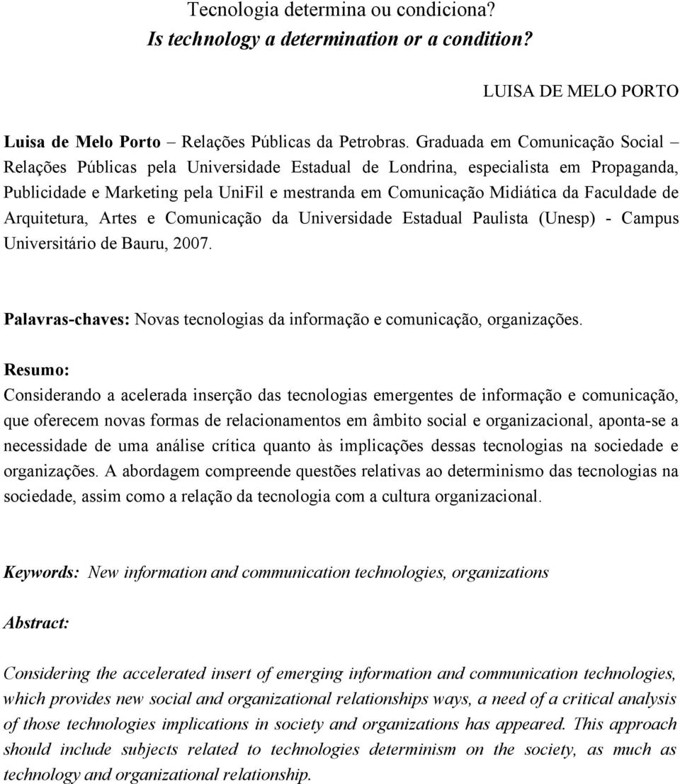 Faculdade de Arquitetura, Artes e Comunicação da Universidade Estadual Paulista (Unesp) - Campus Universitário de Bauru, 2007.